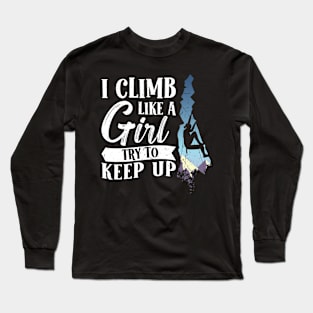 I Climb like a Girl Try to keep up Climbing Long Sleeve T-Shirt